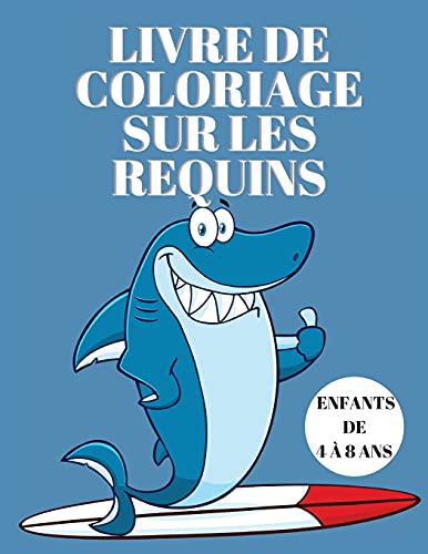 Livre de coloriage sur les requins pour les enfants de 4 à 8 ans: Livre de coloriage pour enfants avec des requins - Livre d'activités - Livres de ... enfants - Livre de requins pour enfants 5-7
