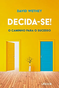 Decida-Se! O Caminho Para O Sucesso 