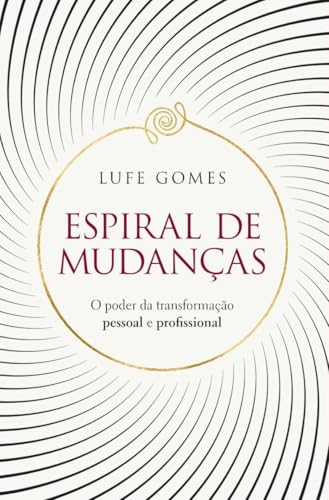 Espiral de mudancas - O poder da transformacao pessoal e profissional (Em Portugues do Brasil)
