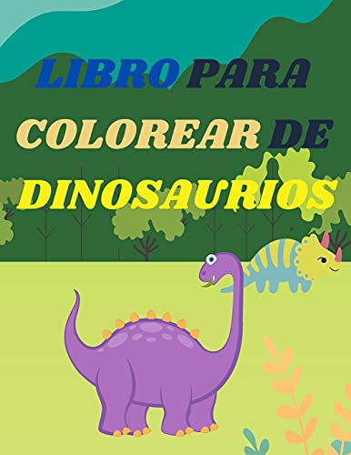 Libro para colorear de dinosaurios para niños: Increíble libro para colorear para niños y niñas de 2 a 4 años, de 4 a 8 años|Más de 40 divertidas e ... con animales Prehistóricos del Jurásico