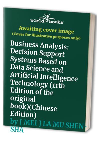 Business Analysis: Decision Support Systems Based on Data Science and Artificial Intelligence Technology (11th Edition of the original book)(Chinese Edition)