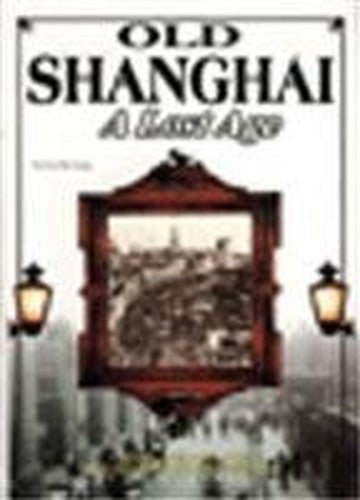 Old Shanghai: A Lost Age