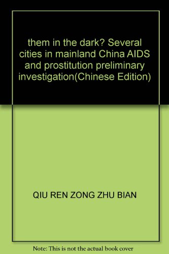 them in the dark? Several cities in mainland China AIDS and prostitution preliminary investigation(Chinese Edition)