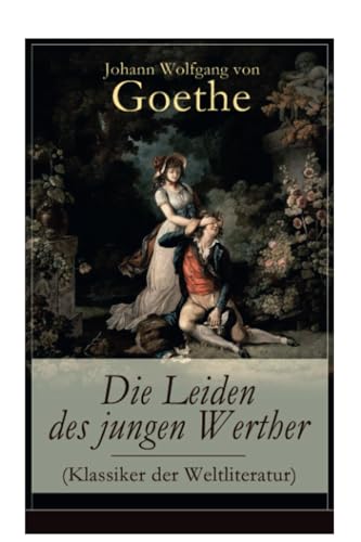 Die Leiden des jungen Werther (Klassiker der Weltliteratur)