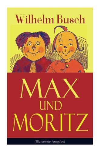 Max Und Moritz (Illustrierte Ausgabe)