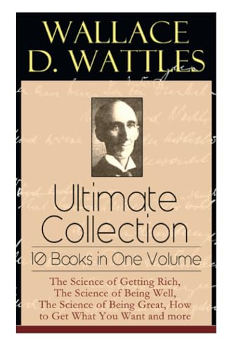 Wallace D. Wattles Ultimate Collection - 10 Books in One Volume