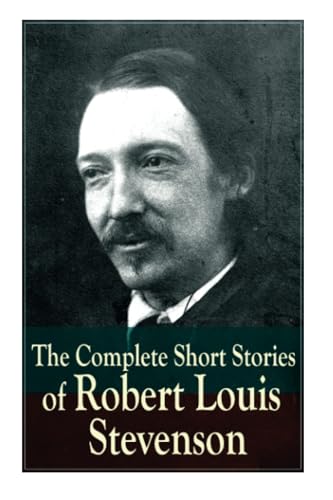 The Complete Short Stories of Robert Louis Stevenson