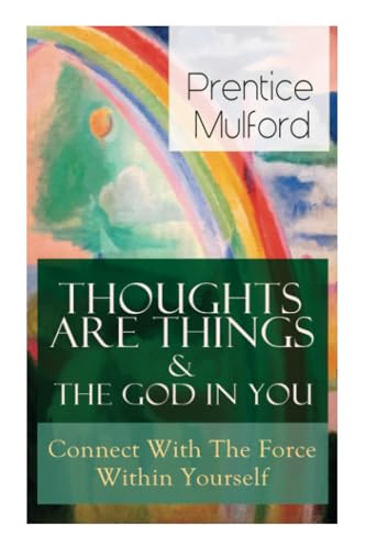 Thoughts Are Things & The God In You - Connect With The Force Within Yourself