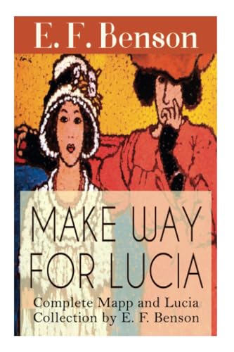 Make Way For Lucia - Complete Mapp and Lucia Collection by E. F. Benson