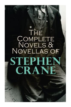 The Complete Novels & Novellas of Stephen Crane