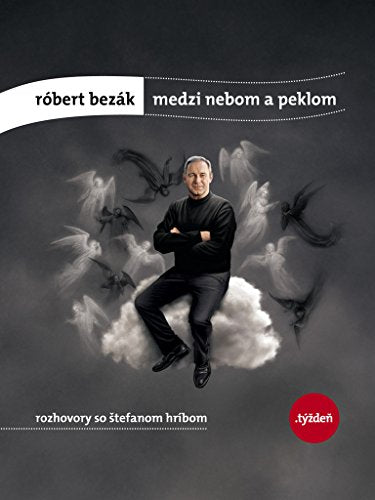Róbert Bezák. Medzi Nebom A Peklom