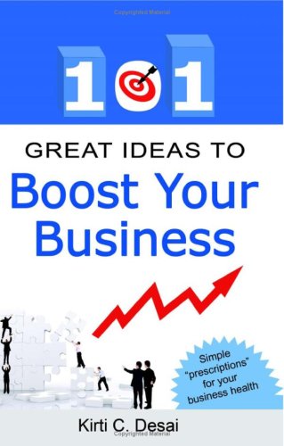 101 Great Ideas To Boost Your Business: simple prescriptions for your business health