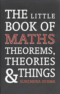 Little Book of Maths Theorems, Theories and Things 
