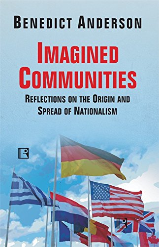 Imagined Communities: Reflections on the Origin and Spread of Nationalism