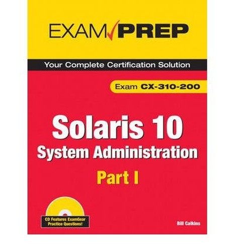 [Solaris 10 System Administration Exam Prep: Pt. 1: Cx-310-200] [by: Bill Calkins]