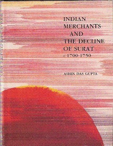 Indian Merchants and the Decline of Surat c.1700-1750