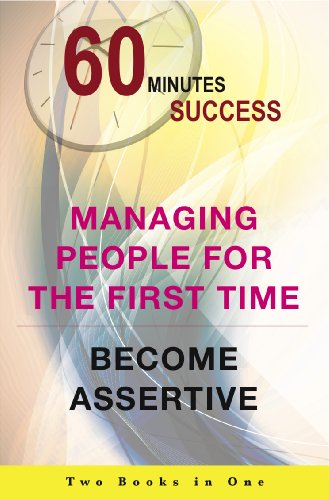 60 Minutes Success 2 books in 1: Managing People for the First Time + Become Assertive
