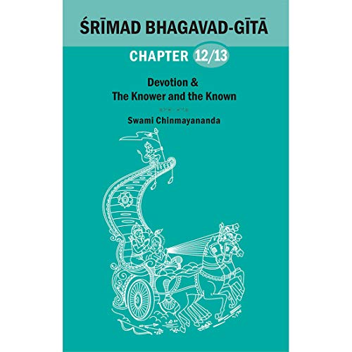 BHAGAVAD GITA CHAPTER 12&13: Devotion & The Knower