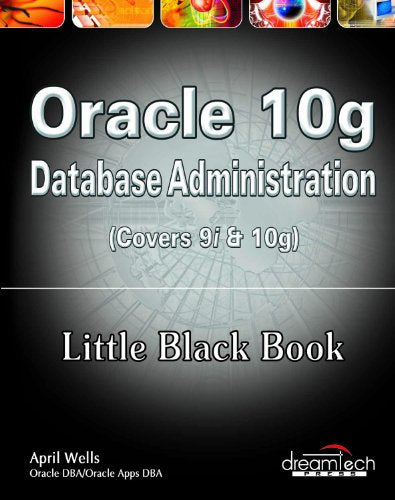 DTECH Oracle 10G Database Admin. Little Black Book
