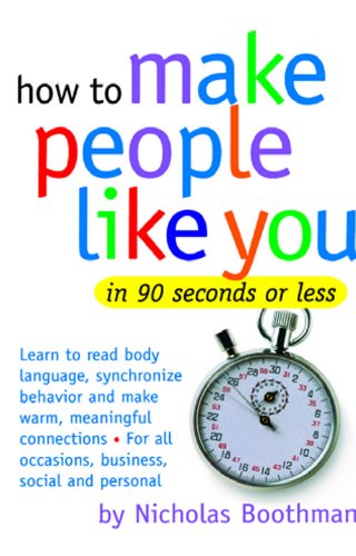 HOW TO MAKE PEOPLE LIKE YOU IN : 90 SECONDS OR LESS, NICHOLAS BOOTHMAN