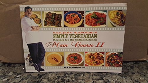Sanjeev Kapoor's Simply Vegetarian Recipes for the Indian Kitchen Main Course II
