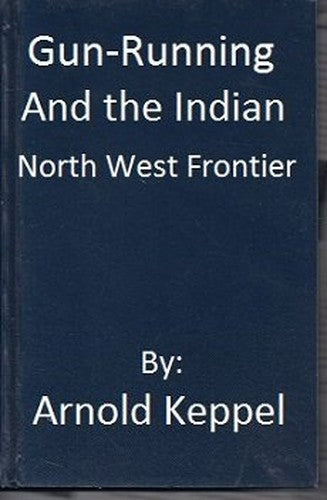 Gun Running and the Indian North West Frontier