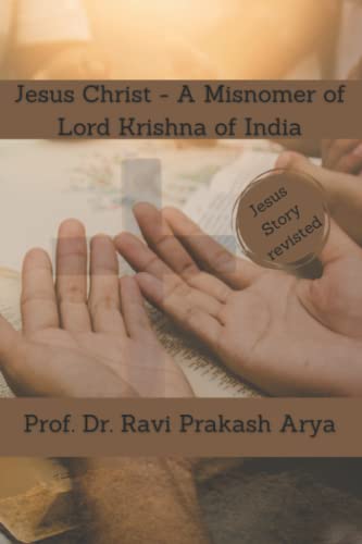 Jesus Christ - A Misnomer of Lord Krishna of India