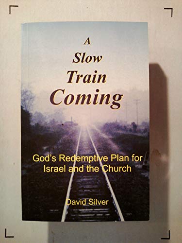 A Slow Train Coming: God's Redemptive Plan for Israel and the Church