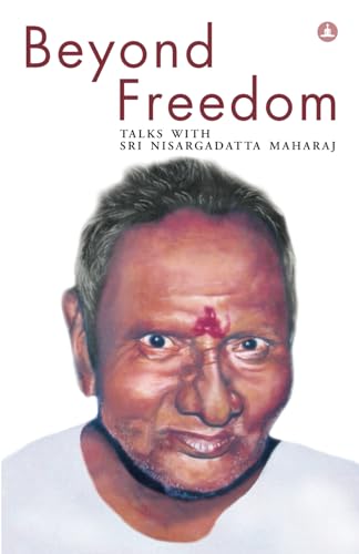 Beyond Freedom - Talks with Sri Nisargadatta Maharaj