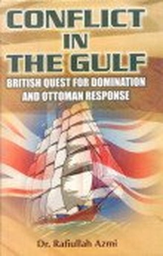 Conflict in the Gulf ; British Quest for Domination and Ottoman Response