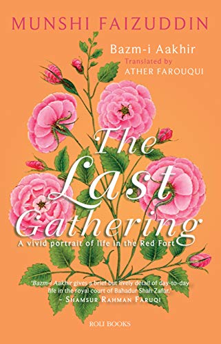 The Last Gathering : Bazm -i - Aaakhir : A vivid portrait of life in the Red Fort