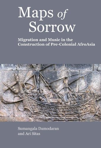 Maps of Sorrow  Migration and Music in the Construction of Precolonial AfroAsia