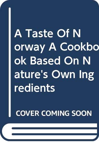 A Taste Of Norway A Cookbook Based On Nature's Own Ingredients