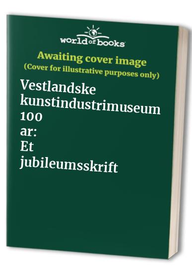Vestlandske kunstindustrimuseum 100 ar: Et jubileumsskrift