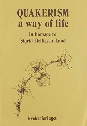 Quakerism, a way of life: In homage to Sigrid Helliesen Lund on her 90th birthday, February 23rd 1982