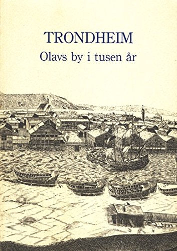 Trondheim: One thousand years in the city of St. Olav
