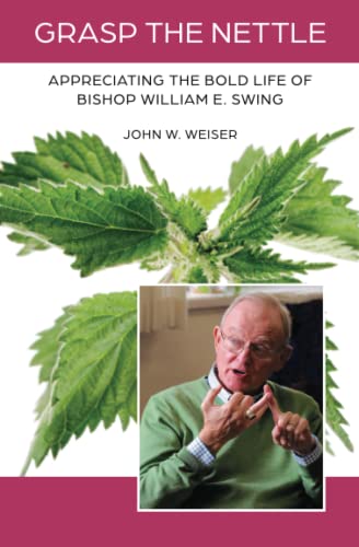 Grasp the Nettle: Appreciating the Bold Life of Bishop William E. Swing