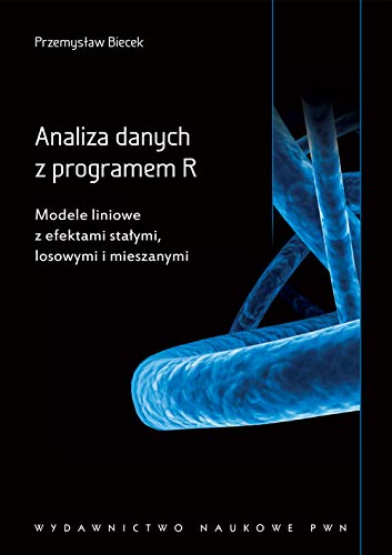 Analiza danych z programem R: Modele liniowe z efektami sta?ymi, losowymi i mieszanymi.