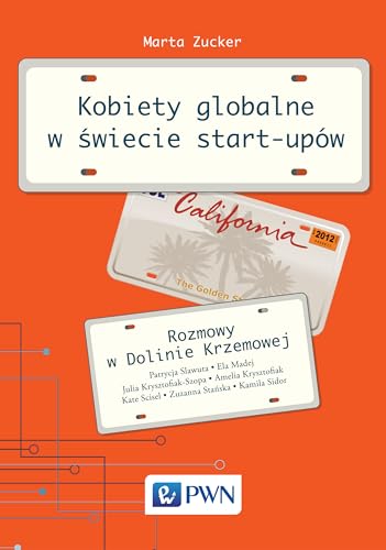 Kobiety globalne w swiecie start-upow Rozmowy w Dolinie Krzemowej