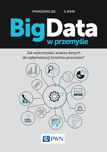 Big Data w przemysle: Jak wykorzystać analizę danych do optymalizacji kosztów procesów?
