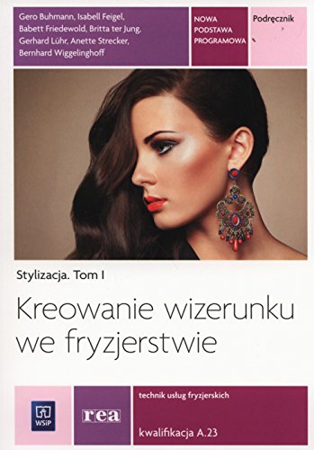 Kreowanie wizerunku we fryzjerstwie Podrecznik Tom 1: Kwalifikacja A.23