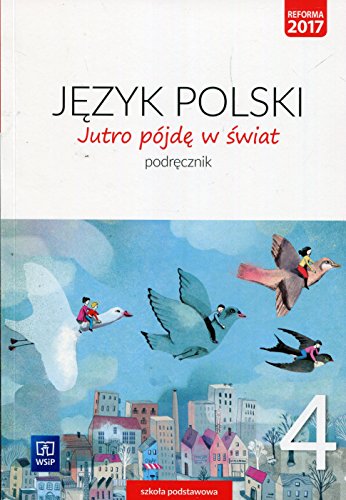 Jutro pojde w swiat Jezyk polski 4 Podrecznik: Szkoła podstawowa (JUTRO PÓJDĘ W ŚWIAT)