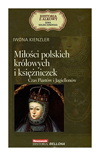 MiĹoĹci polskich krĂłlowych i księĹźniczek. Czas PiastĂłw i JagiellonĂłw. Seria kolekcjonerska: Historia z Alkowy. (Tom 2) - Iwona Kienzler (twarda) [KSIĄĹťKA]