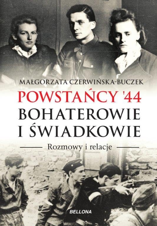 Powstancy '44 Bohaterowie i swiadkowie: Rozmowy i relacje