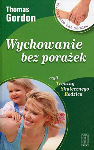 Wychowanie bez porazek czyli Trening Skutecznego Rodzica