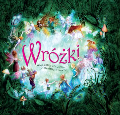 Wróżki: Magiczny przewodnik po krainie czarów