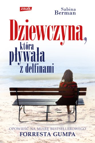 Dziewczyna która pływała z delfinami: Opowieść na miarę bestsellerowego Forresta Gumpa