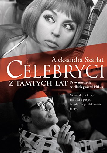 Celebryci z tamtych lat: Prywatne ?ycie wielkich gwiazd PRL-u