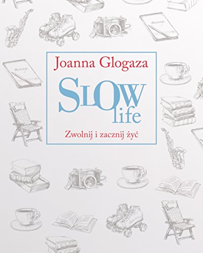Slow Life. Zwolnij i zacznij zyc
