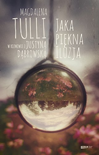 Jaka piekna iluzja: Magdalena Tulli w rozmowie z Justyn? D?browsk?